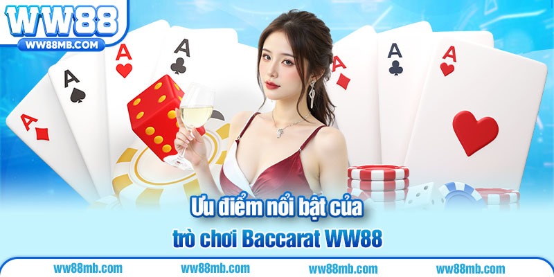 Ưu điểm nổi bật của trò chơi Baccarat WW88