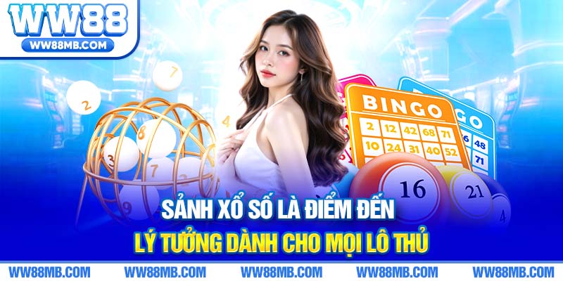 Sảnh xổ số là điểm đến lý tưởng dành cho mọi lô thủ